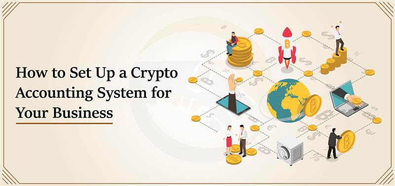 How to Set Up a Crypto Accounting System for Your Business